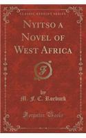 Nyitso a Novel of West Africa (Classic Reprint)