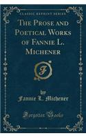 The Prose and Poetical Works of Fannie L. Michener (Classic Reprint)