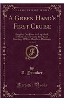 A Green Hand's First Cruise, Vol. 1 of 2: Roughed Out from the Log-Book of Memory, of Twenty-Five Years Standing: Of Five Months in Dartmoor (Classic Reprint)
