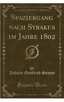 Spaziergang Nach Syrakus Im Jahre 1802 (Classic Reprint): (German)
