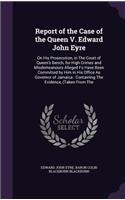 Report of the Case of the Queen V. Edward John Eyre