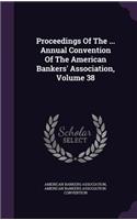Proceedings of the ... Annual Convention of the American Bankers' Association, Volume 38