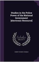 Studies in the Police Power of the National Government [Electronic Resource]