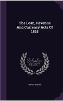 The Loan, Revenue And Currency Acts Of 1863: (English)