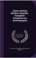James Jackson McIlyar, Preacher-evangelist-freemason; an Autobiography