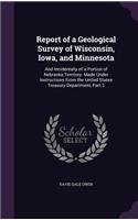 Report of a Geological Survey of Wisconsin, Iowa, and Minnesota: And Incidentally of a Portion of Nebraska Territory. Made Under Instructions From the United States Treasury Department, Part 2