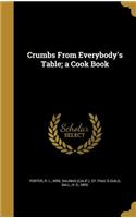 Crumbs From Everybody's Table; a Cook Book