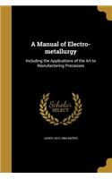 A Manual of Electro-metallurgy