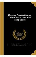 Notes on Prospecting for Tin-ore in the Federated Malay States