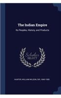 The Indian Empire: Its Peoples, History, and Products