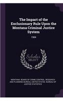 The Impact of the Exclusionary Rule Upon the Montana Criminal Justice System