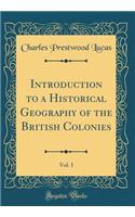 Introduction to a Historical Geography of the British Colonies, Vol. 1 (Classic Reprint)