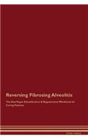 Reversing Fibrosing Alveolitis The Raw Vegan Detoxification & Regeneration Workbook for Curing Patients