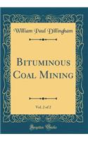Bituminous Coal Mining, Vol. 2 of 2 (Classic Reprint)