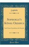 Sophokle's König Oedipus: Nach Neuen Grundsätzen Der Prosodie (Classic Reprint)