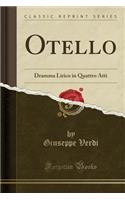 Otello: Dramma Lirico in Quattro Atti (Classic Reprint)