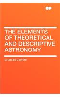The Elements of Theoretical and Descriptive Astronomy