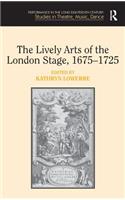 Lively Arts of the London Stage, 1675-1725