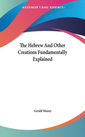 The Hebrew And Other Creations Fundamentally Explained