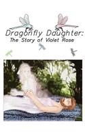 Dragonfly Daughter: The Story of Violet Rose(English)