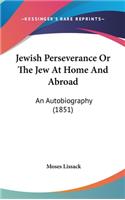 Jewish Perseverance Or The Jew At Home And Abroad