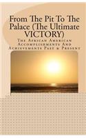 From The Pit To The Palace (The Ultimate VICTORY): The African American Accomplishments And Achievements