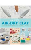 Make It in Air-Dry Clay: 20 Creative Projects for Modeling, Sculpting &amp; Crafting(English)