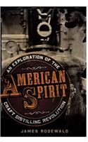 American Spirit: An Exploration of the Craft Distilling Revolution