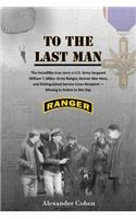 To the Last Man: The Incredible True Story of US Army Sergeant William T. Miles