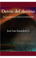 Detras del Destino: Los Secretos Que Enterro El Chichonal