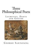 Three Philosophical Poets: Lucretius, Dante, and Goethe