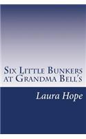 Six Little Bunkers at Grandma Bell's