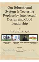 Our Educational System Is Teetering Replace by Intellectual Design and Good Leadership