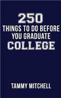 250 Things To Do Before You Graduate College