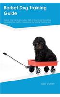 Barbet Dog Training Guide Barbet Dog Training Includes: Barbet Dog Tricks, Socializing, Housetraining, Agility, Obedience, Behavioral Training and More: Barbet Dog Tricks, Socializing, Housetraining, Agility, Obedience, Behavioral Training and More