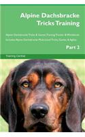 Alpine Dachsbracke Tricks Training Alpine Dachsbracke Tricks & Games Training Tracker & Workbook. Includes: Alpine Dachsbracke Multi-Level Tricks, Games & Agility. Part 2