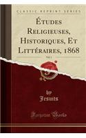 Ã?tudes Religieuses, Historiques, Et LittÃ©raires, 1868, Vol. 1 (Classic Reprint)