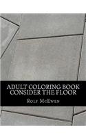 Adult Coloring Book: Consider the Floor