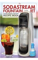 My Sodastream Fountain Jet Home Soda Maker Recipe Book: 101 Delicious Homemade Soda Flavors and 