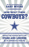 How 'bout Them Cowboys?: Inside the Huddle with the Stars and Legends of America's Team