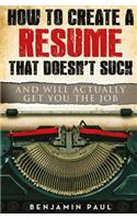 How to Create a Resume That Doesn't Suck (and Will Actually Get You the Job)