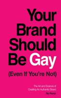 Your Brand Should Be Gay (Even If You're Not)