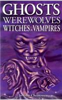 Ghosts, Werewolves, Witches and Vampires