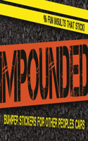 Impounded: Bumper Stickers for Other People's Cars