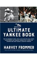 Ultimate Yankee Book: From the Beginning to Today: Trivia, Facts and Stats, Oral History, Marker Moments and Legendary Personalities--A History and Reference Book about B