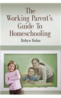 The Working Parent's Guide to Homeschooling