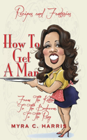 How To Get A Man: From The Kitchen, To The Bedroom, To The Ring