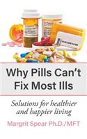 Why Pills Can't Fix Most Ills: Solutions for healthier and happier living