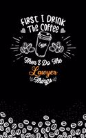 First I Drink The Coffee and I Do the Lawyer Thnigs