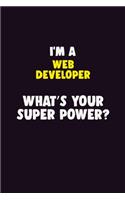 I'M A Web Developer, What's Your Super Power?: 6X9 120 pages Career Notebook Unlined Writing Journal